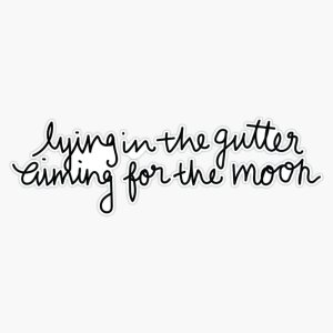 Lying in The Gutter Aiming for The Moon – Coldplay – Up and Up Vinyl Bumper Sticker Size 5″ Lying in The Gutter Aiming for The Moon – Coldplay – Up and Up Vinyl Bumper Sticker Size 5″