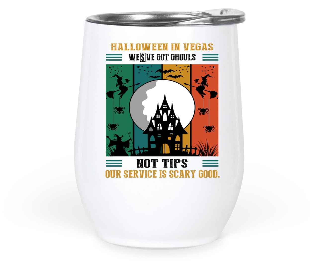 Novelty Gift Uniquely Creative Halloween in Vegas Gift – We’ve Got Ghouls Not Tips, Our Service Is Scary Good on 12 Oz White Stainless Steel Wine