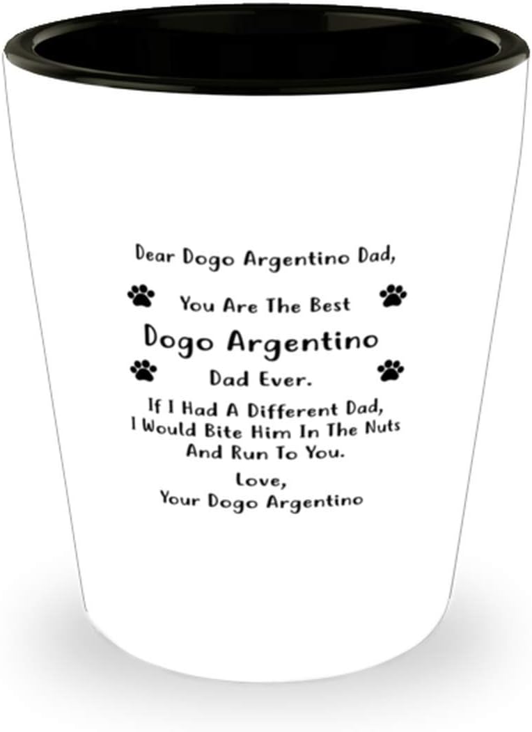 Dear Dogo Argentino Dad, You Are The Best Dogo Argentino Dad Ever Shot Glass 1.5Oz.