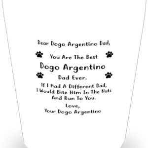 Dear Dogo Argentino Dad, You Are The Best Dogo Argentino Dad Ever Shot Glass 1.5Oz. Dear Dogo Argentino Dad, You Are The Best Dogo Argentino Dad Ever Shot Glass 1.5Oz.