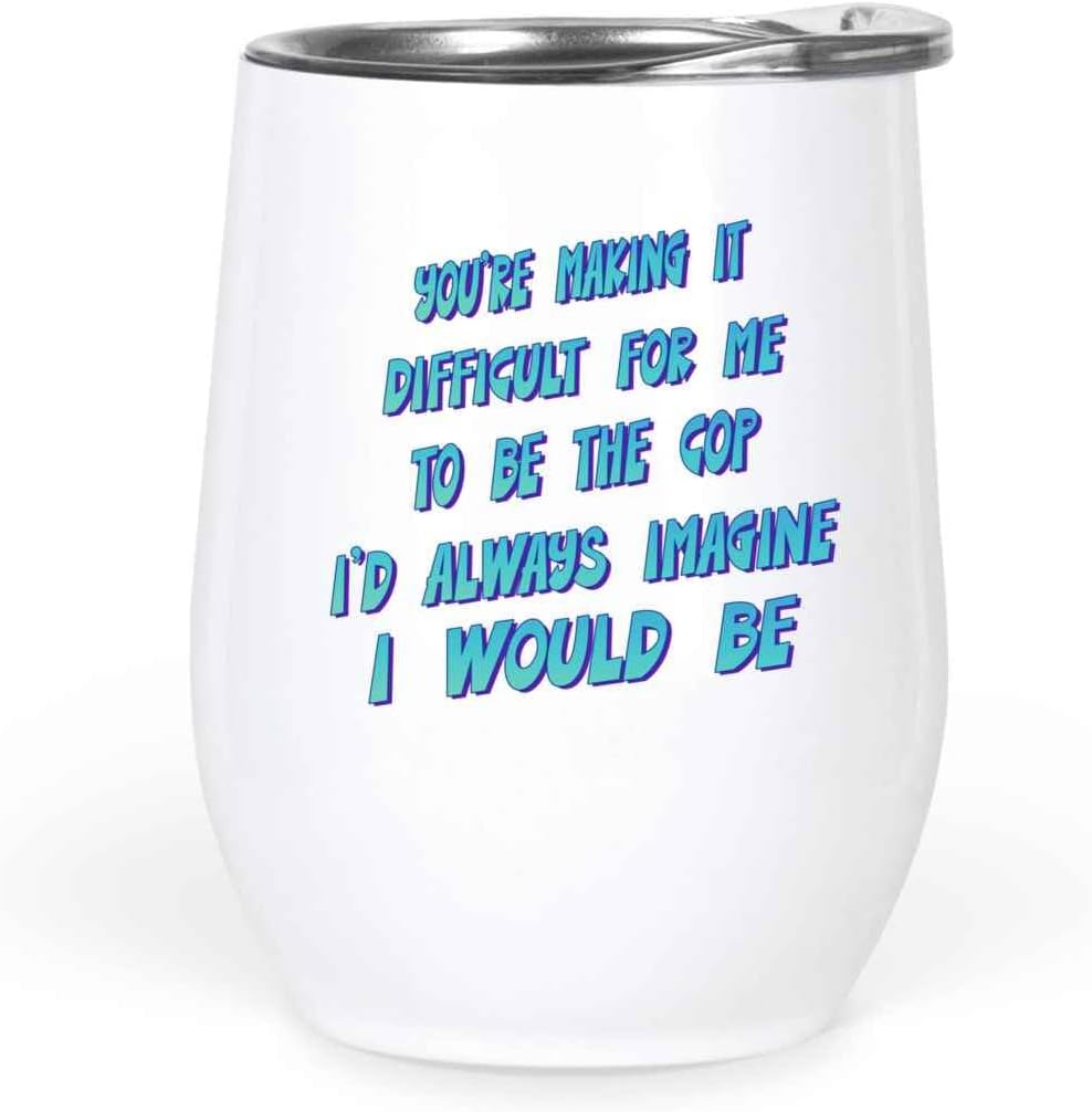 Bemrag Beak Humorous Cop-themed Gift for Friends, Great for Father’s Year’s Gift – Making It Difficult Quote on 12 Oz White Stainless Steel Wine