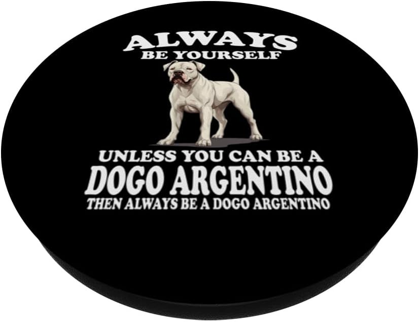 Always Be Yourself Unless You Can Be A Dogo Argentino Dog PopSockets Standard PopGrip