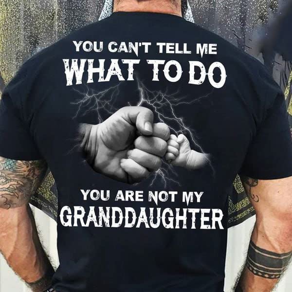 You Can’t Tell Me What To Do You’re Not My Granddaughter Funny Tshirt, Grandpa Shirt, Grandma Shirt, Granddaughter Shirt, Granddaughter Gifts UNISEX