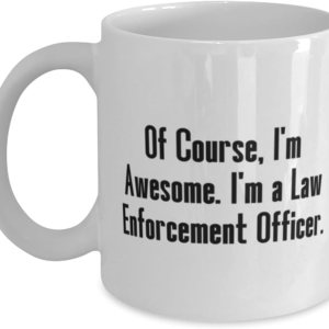Perfect Law enforcement officer Gifts, Of Course, I’m Awesome, Birthday 11oz 15oz Mug For Law enforcement officer from Friends, Police officer gift, Perfect Law enforcement officer Gifts, Of Course, I’m Awesome, Birthday 11oz 15oz Mug For Law enforcement officer from Friends, Police officer gift,