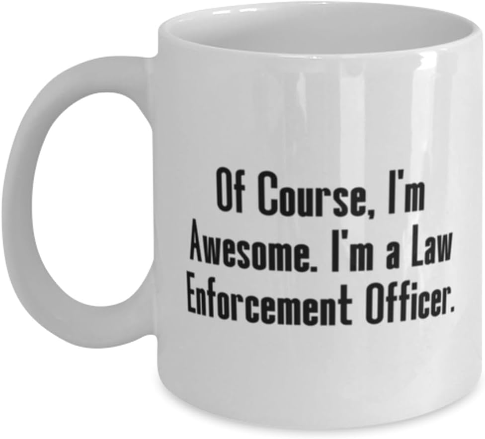 Perfect Law enforcement officer Gifts, Of Course, I’m Awesome, Birthday 11oz 15oz Mug For Law enforcement officer from Friends, Police officer gift,