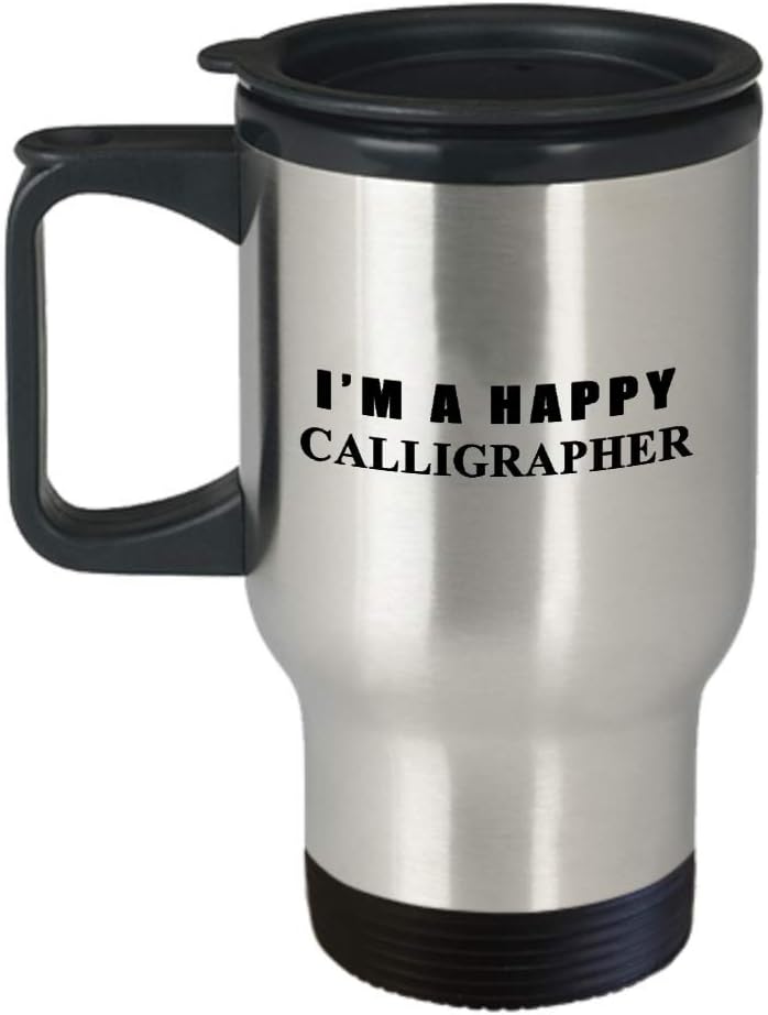 Gifts for Happy Calligrapher Travel Mug Insulated Coffee Tumbler – Calligraphy Hobby Lettering Design Artist Calligraphic Lover Funny Cute Gag