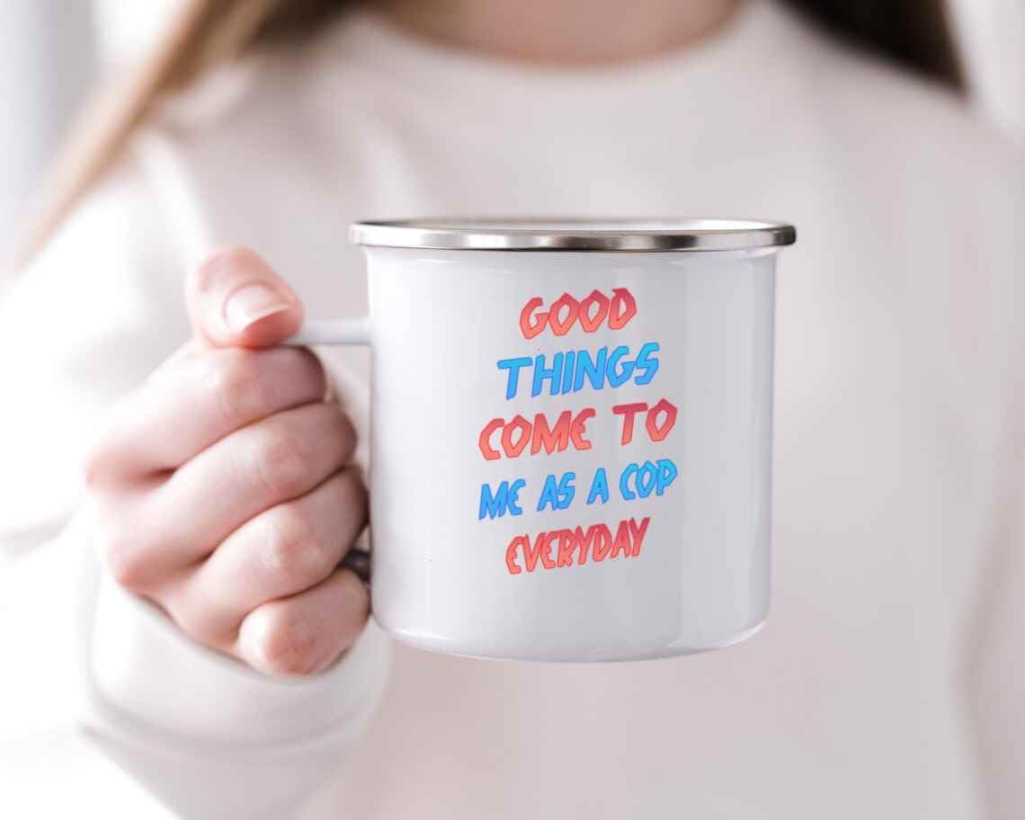 Appreciate Your Cop – Great Gift for Mother’s Day – Good Things Come To a Cop 12 Oz White Stainless Steel Camping Mug