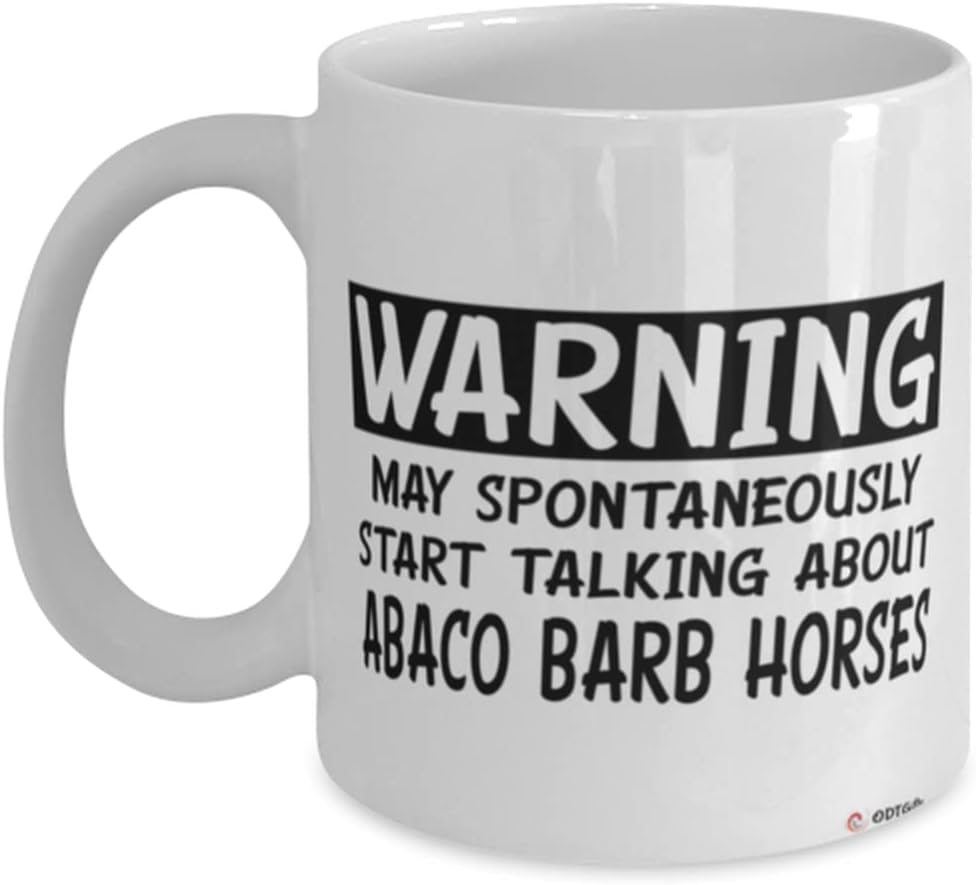 Funny Abaco Barb Horse Mug Warning May Spontaneously Start Talking About Abaco Barb Horses Coffee Cup 11oz White