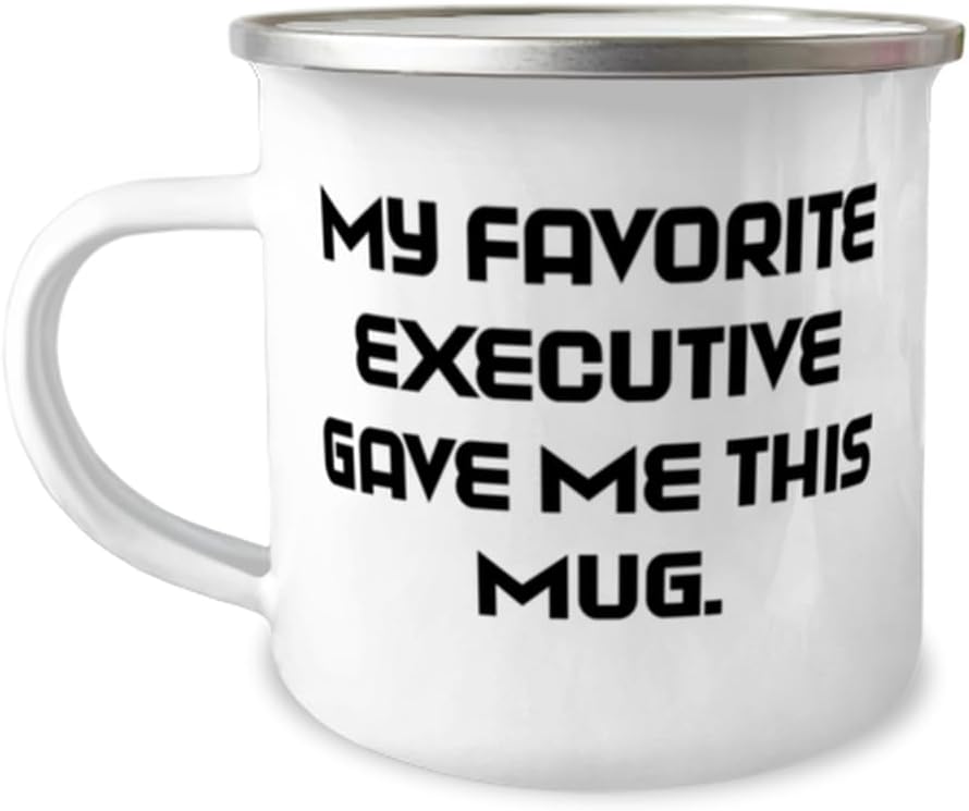 Inappropriate Executive 12oz Camper Mug, My Favorite Executive Gave Me, Present For Colleagues, Inspire Gifts From Colleagues, Gratitude, Thankful,