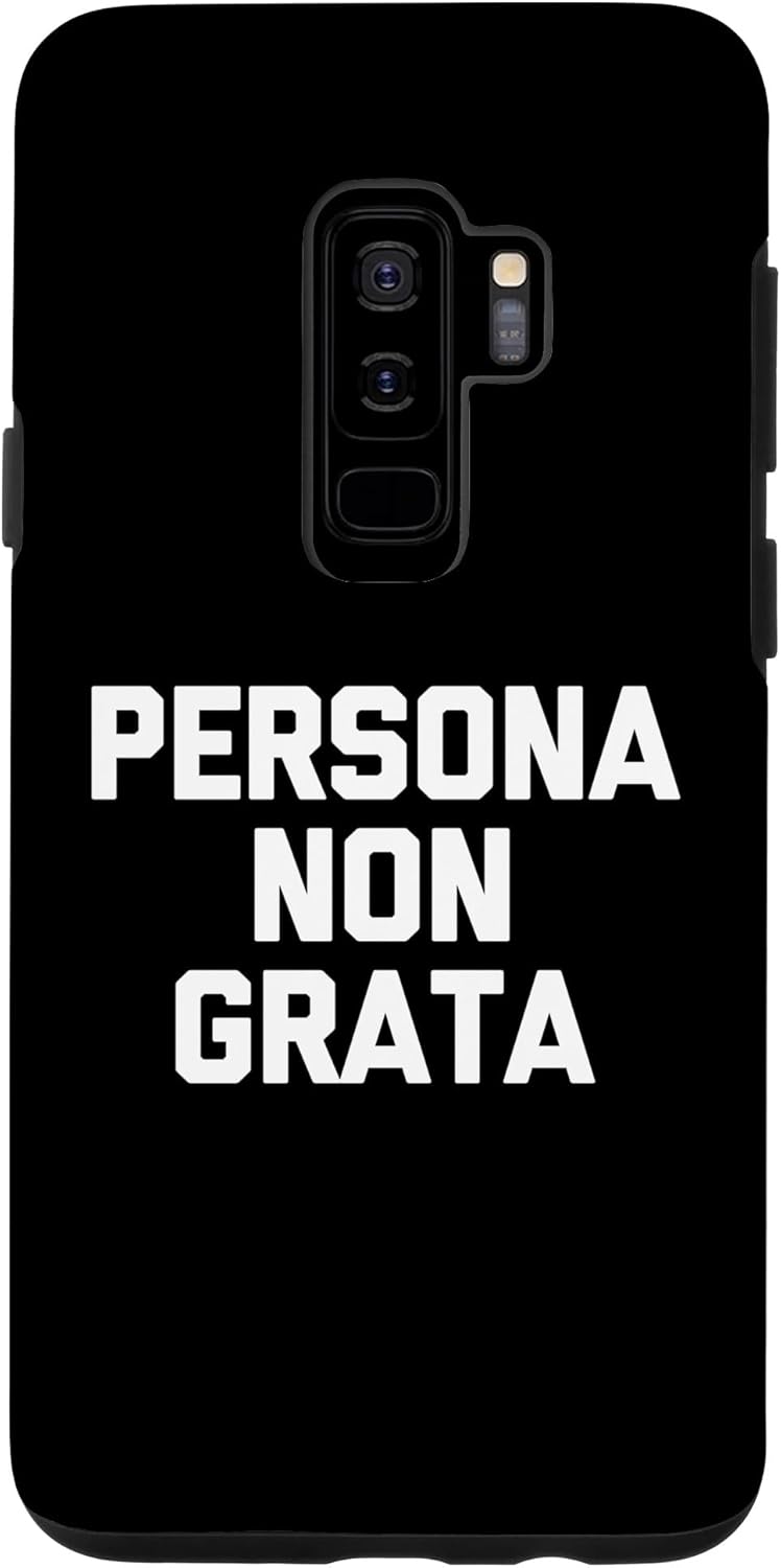 Galaxy S9+ Persona Non Grata – Funny Saying Sarcastic Cute Cool Novelty Case