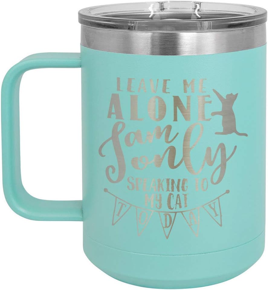LEAVE ME ALONE I AM ONLY SPEAKING TO MY CAT TODAY Taza de café verde azulado de 15 onzas con tapa deslizante  Taza de café de viaje aislada  Ideas
