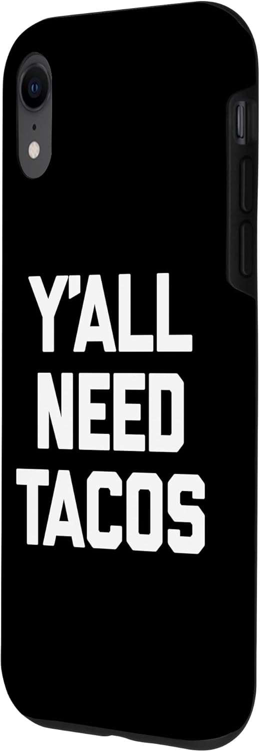 iPhone XR Y’all Need Tacos T-Shirt funny saying sarcastic food taco Case