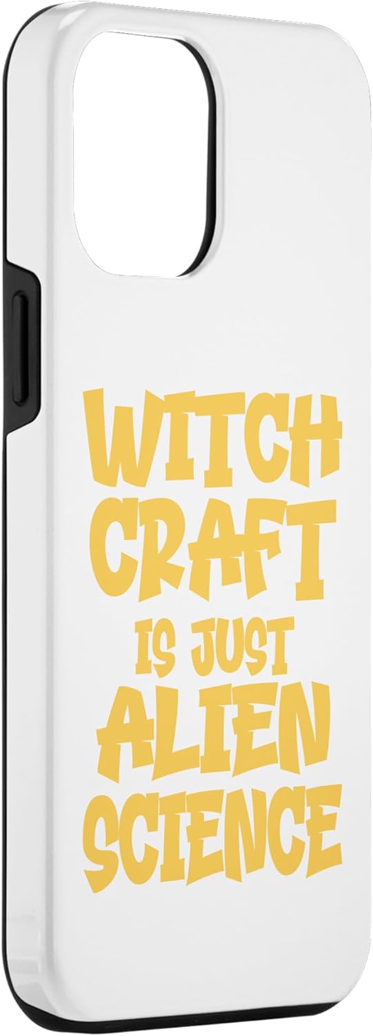 iPhone 12 Pro Max Witchcraft is just Alien Science Aliens Halloween Costume Case