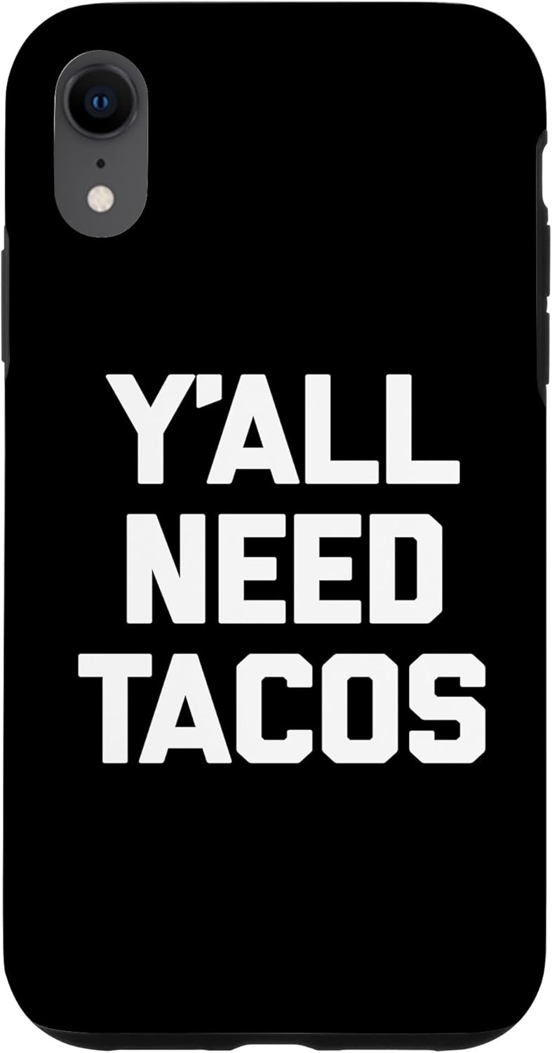 iPhone XR Y’all Need Tacos T-Shirt funny saying sarcastic food taco Case