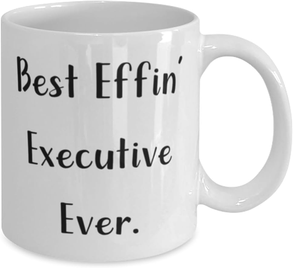 Best Effin’ Executive Ever. Executive 11oz 15oz Mug, Motivational Executive Gifts, Cup For Coworkers from Friends, Gratitude, Thankful, Thank you,