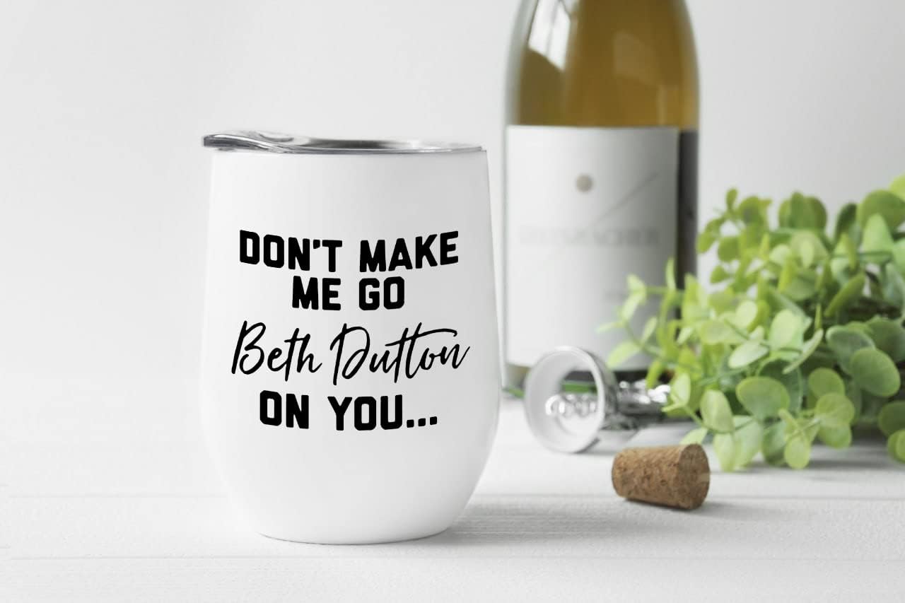 Don T Make Me Go All Beth Dutton On You Dutton Ranch – Vaso de vino divertido de viaje, vaso de vino de 12 onzas