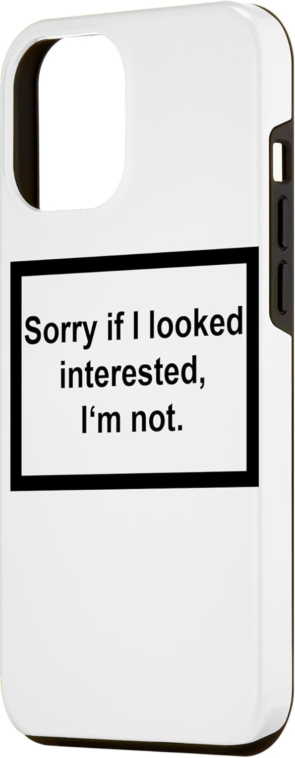 iPhone 12 Pro Max Sorry If I looked Interested I’m not – Funny Daying Gift Case