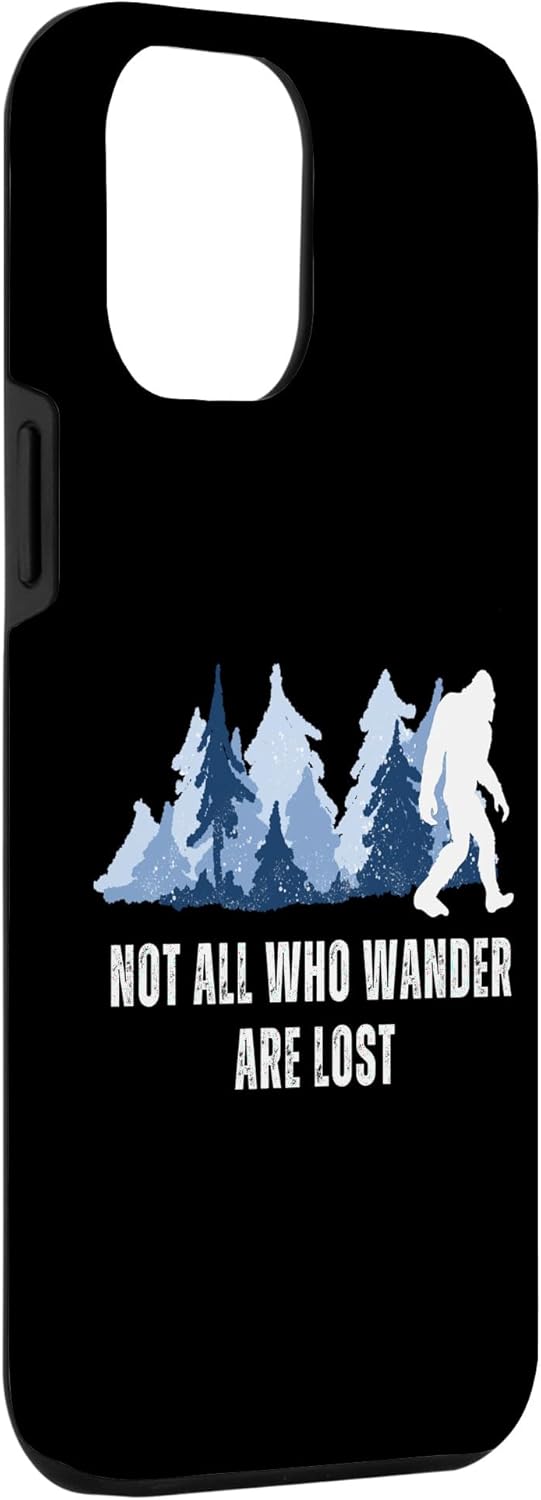 Funda con estampado de naturaleza Not All Who Wander Are Lost Bigfoot Sasquatch para iPhone 13 Pro Max