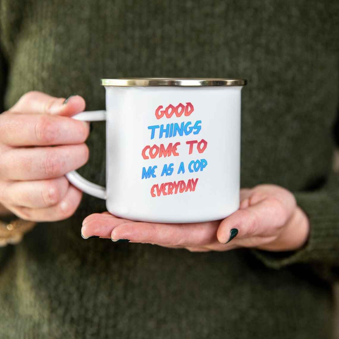 Appreciate Your Cop – Great Gift for Mother’s Day – Good Things Come To a Cop 12 Oz White Stainless Steel Camping Mug