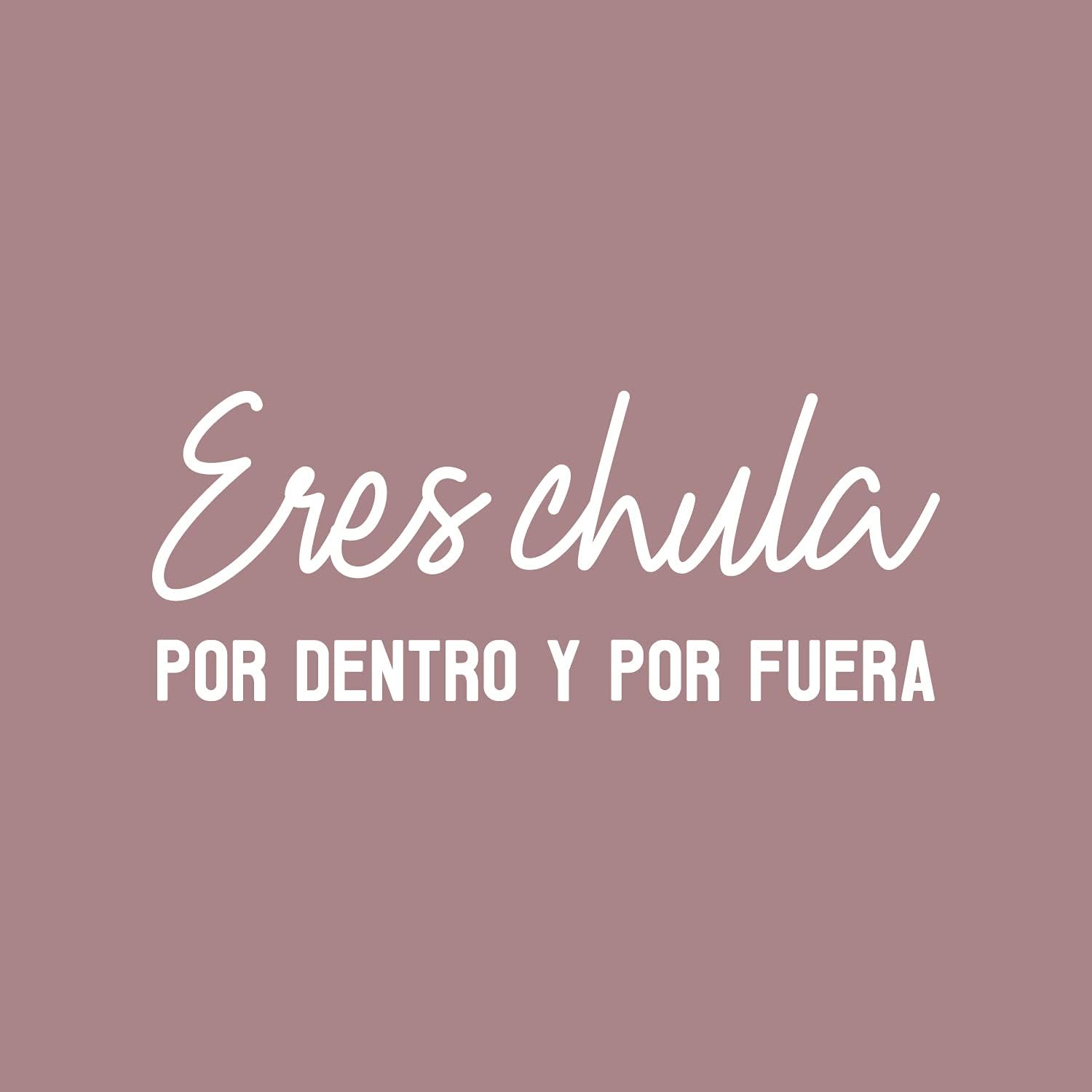 Eres Chula Por Dentro y Por Fuera – 10 x 25 pulgadas – Calcomanía femenina española inspiradora y positiva para oficina, boutique, salón de belleza,