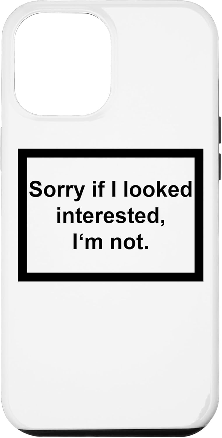 iPhone 12 Pro Max Sorry If I looked Interested I’m not – Funny Daying Gift Case
