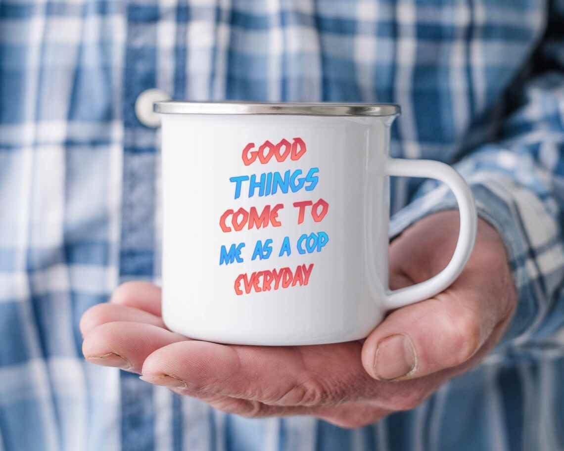 Appreciate Your Cop – Great Gift for Mother’s Day – Good Things Come To a Cop 12 Oz White Stainless Steel Camping Mug