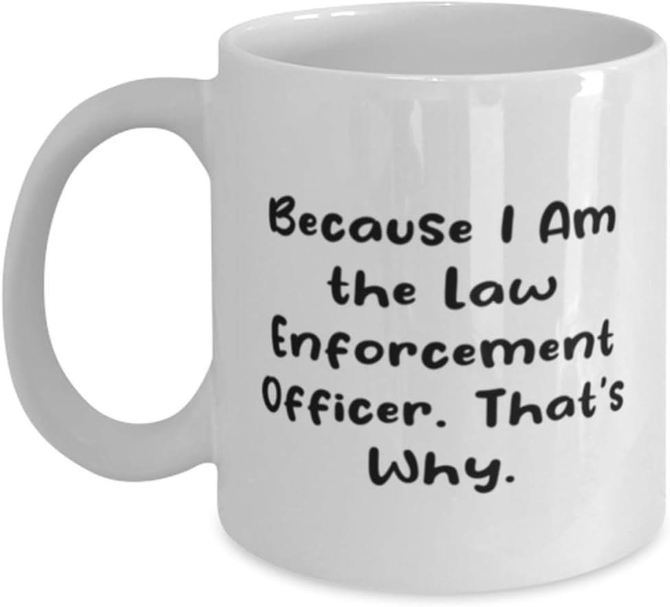 Because I Am the.. Law enforcement officer 11oz 15oz Mug, Perfect Law enforcement officer Gifts, Cup For Coworkers from Coworkers, Funny police mug,
