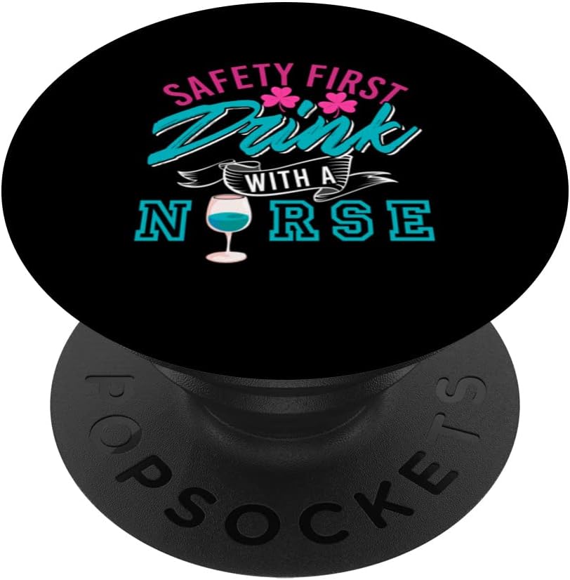 Safety First Drink With A Nurse Funny T-Shirt Present Gift PopSockets Swappable PopGrip