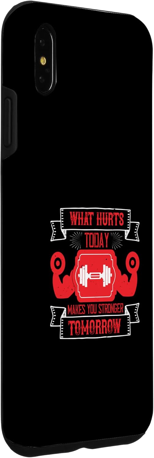 iPhone XS Max What Hurts Today, Makes You Stronger Tomorrow – Funny Gym Case