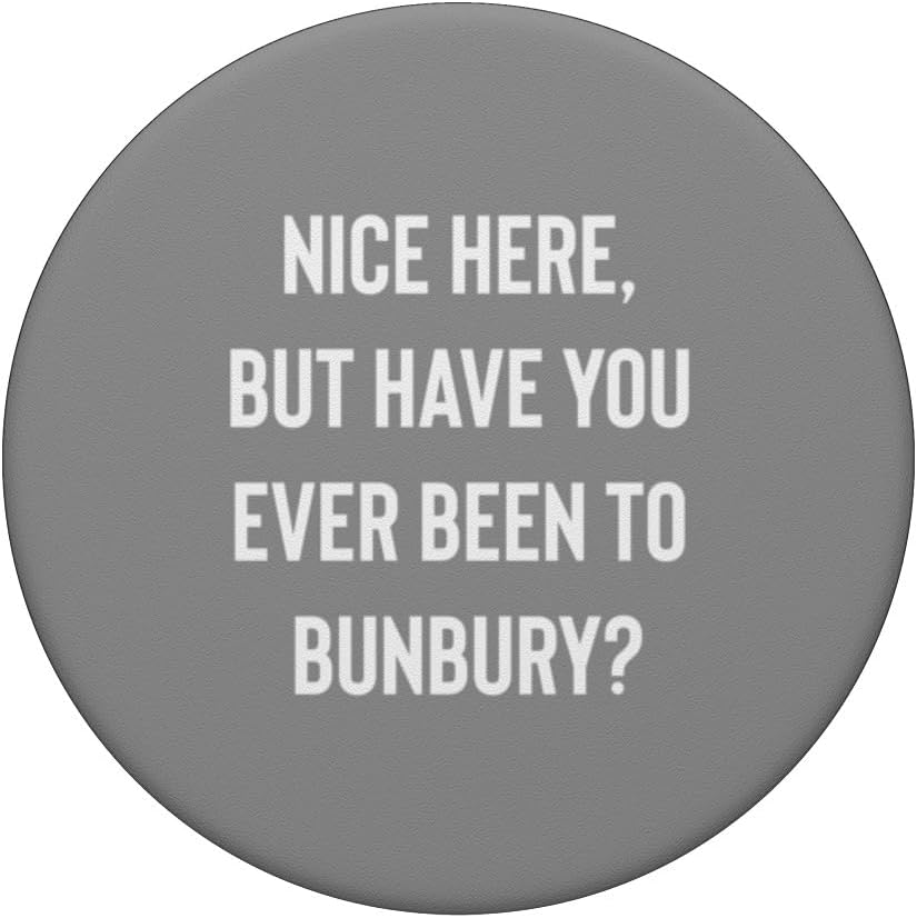 Nice Here But Have You Ever Been To Bunbury PopSockets Standard PopGrip
