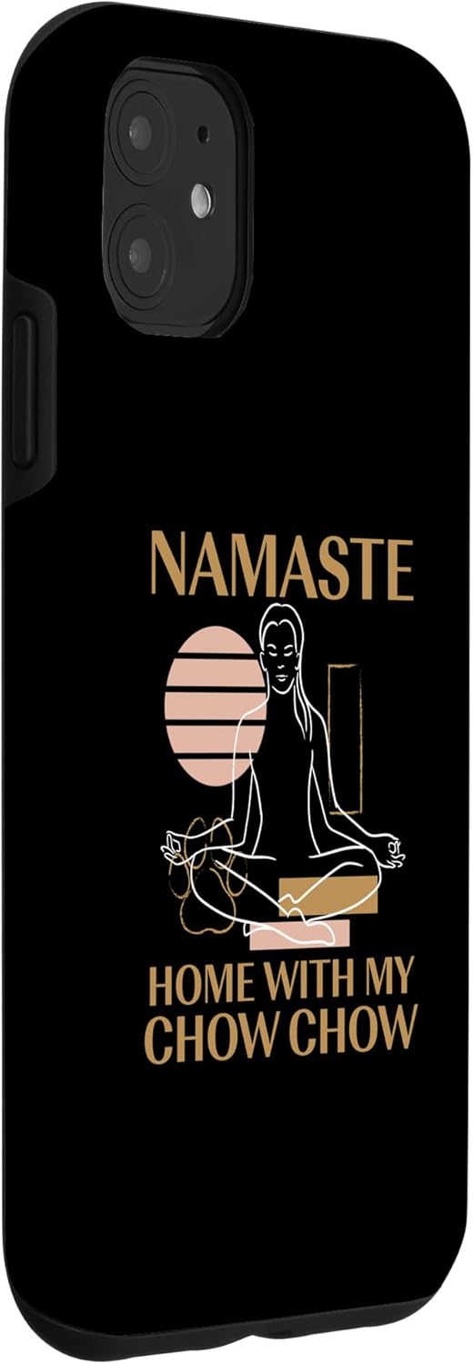 iPhone 11 Namaste Home with My Chow Chow Sayings Dog Lover Quotes Pets Case