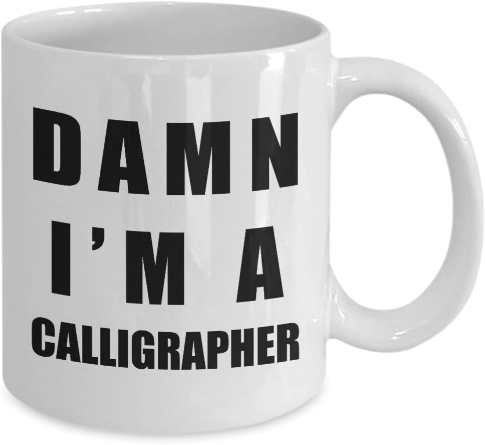 Im a Calligrapher Coffee Mug Tea Cup – Gifts for Calligraphy Hobby Lettering Design Artist Calligraphic Lover Funny Cute Gag Appreciation Idea – Damn