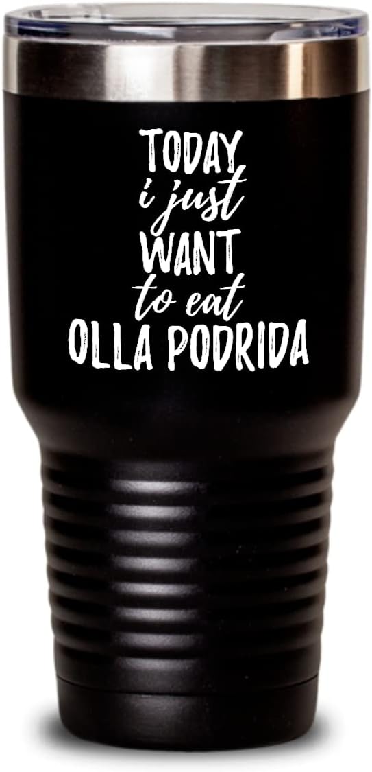 Today I Just Want To Eat Olla Podrida Tumbler Saying Funny Gift Idea Insulated Cup With Lid Black 30 Oz