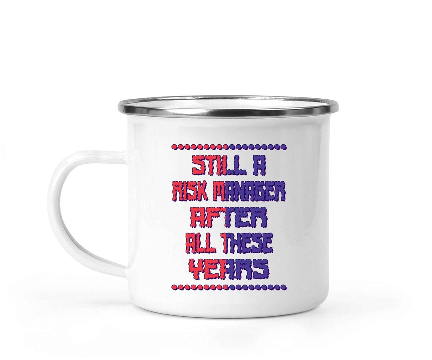 Risk Manager Gift, for Mom’s Birthday – Still a Risk Manager After All These Years, Faux Humor Quote on 12 Oz White Stainless Steel Camping Mug
