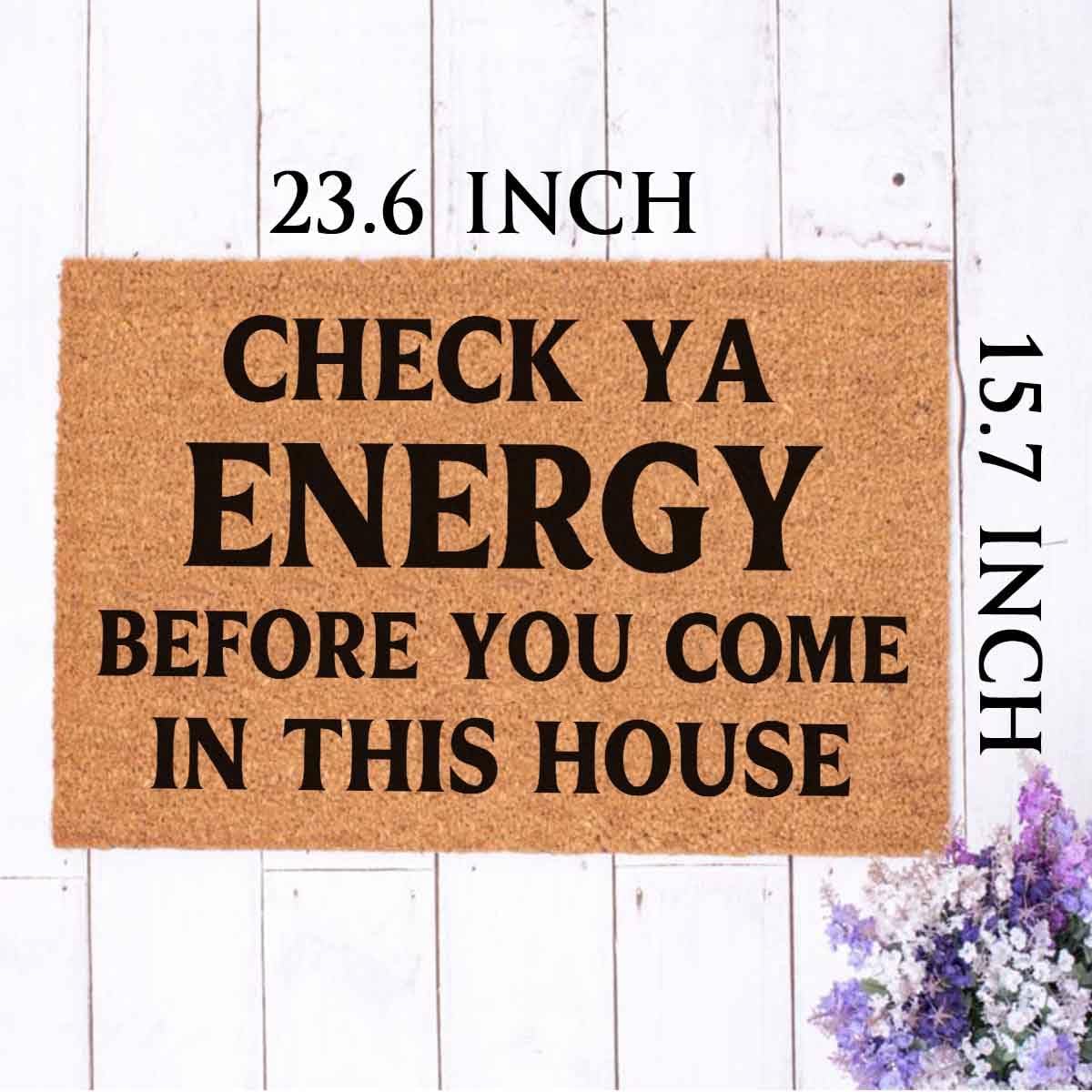 Check Ya Energy Before You Come in this House – Alfombra para suelo de entrada al aire libre con respaldo de PVC resistente, antideslizante, cursivo