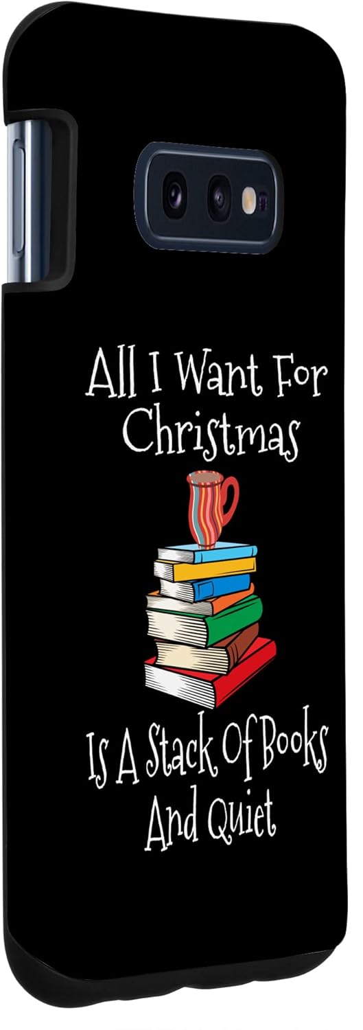 Galaxy S10e All I Want For Christmas Is A Stack Of Books And Quiet Read Case