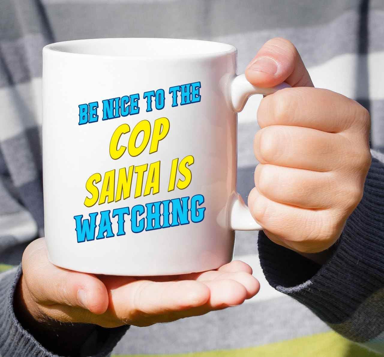 Humorous Gift for Friends, an Ideal Birthday Present for a Sister – Be Nice To the Cop, Santa Is Watching Quote on 11 Oz White Ceramic Coffee Mug