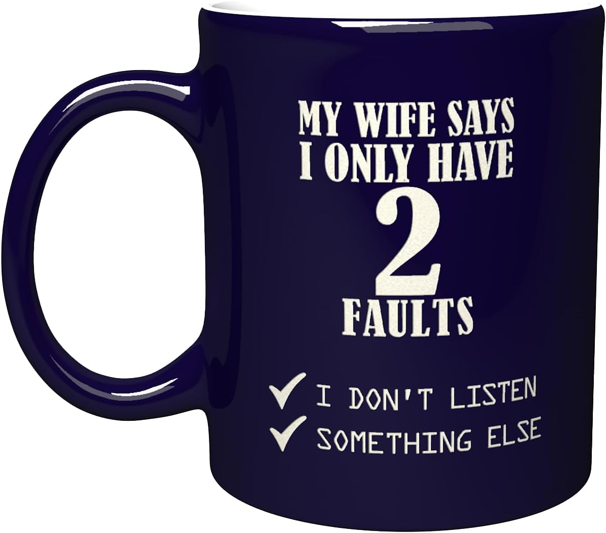 Taza divertida grabada de 11 onzas con texto en inglés My Wife Says I Only Have 2 Faults Don’t Listen Something Else  Taza inspiradora y sarcasmo