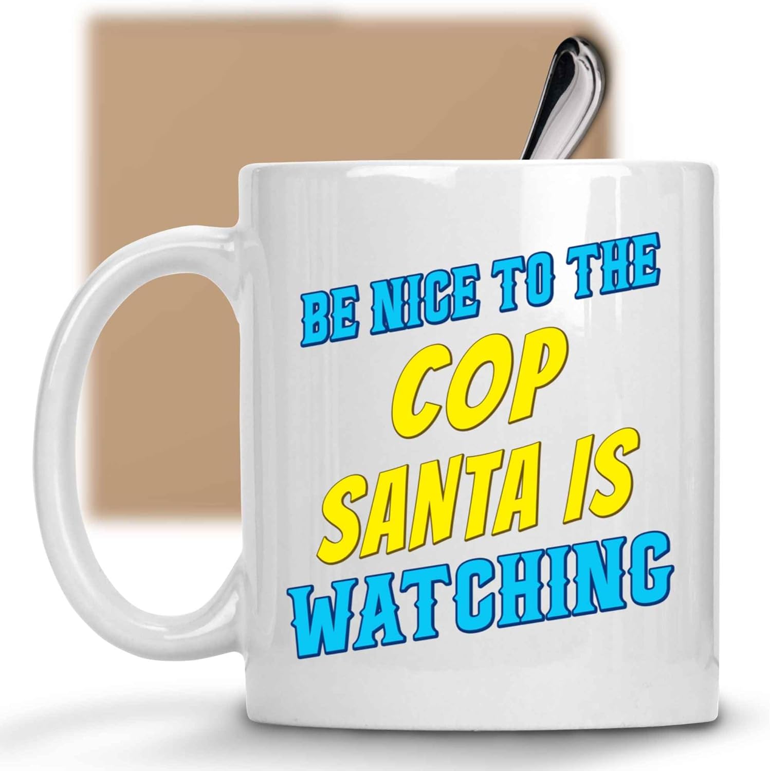 Humorous Gift for Friends, an Ideal Birthday Present for a Sister – Be Nice To the Cop, Santa Is Watching Quote on 11 Oz White Ceramic Coffee Mug