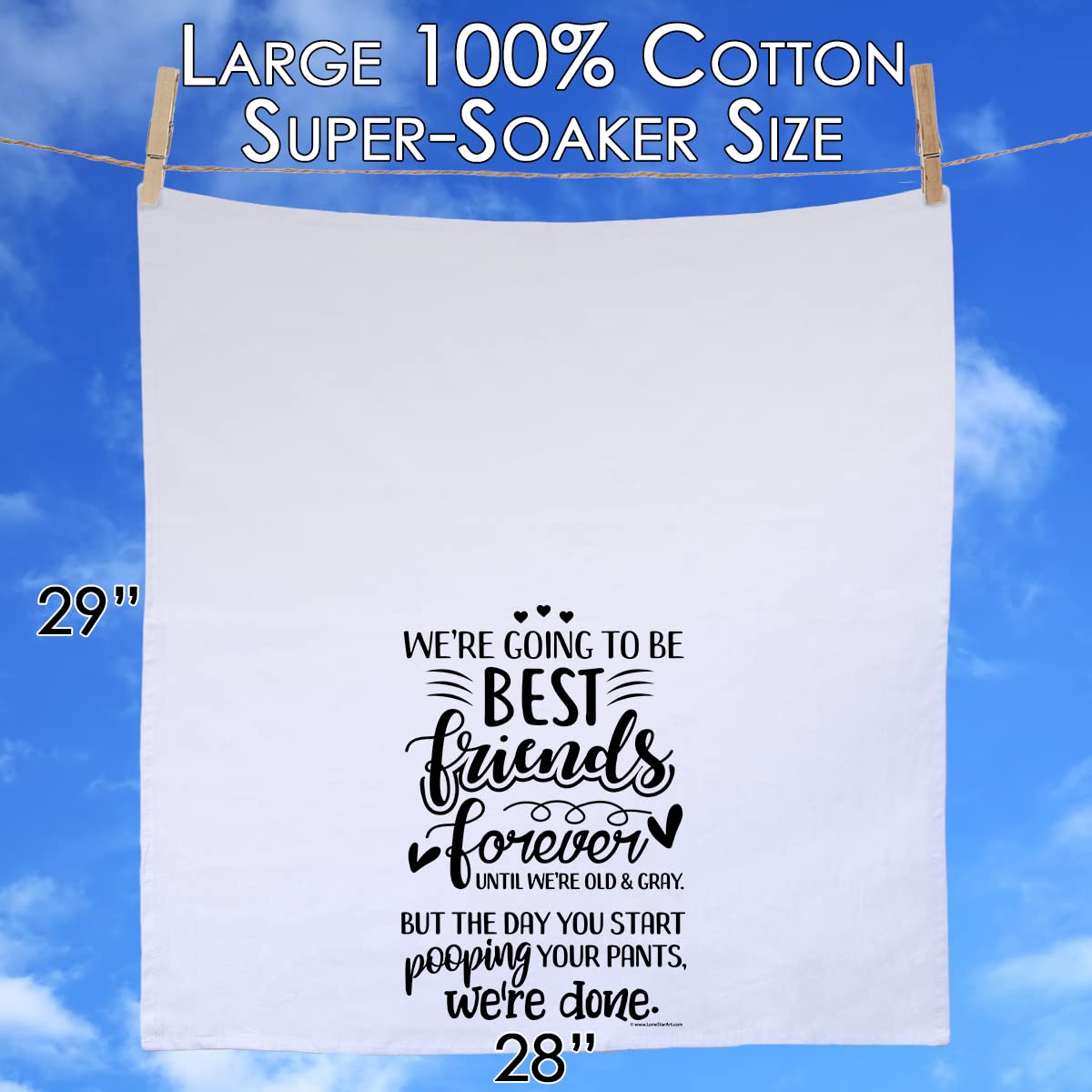 We’re Going to be Best Friends Forever Until We’re Old & Gray But The Day You Start Pooping Your Pants, We’re Done -Funny Kitchen Towels Decorative