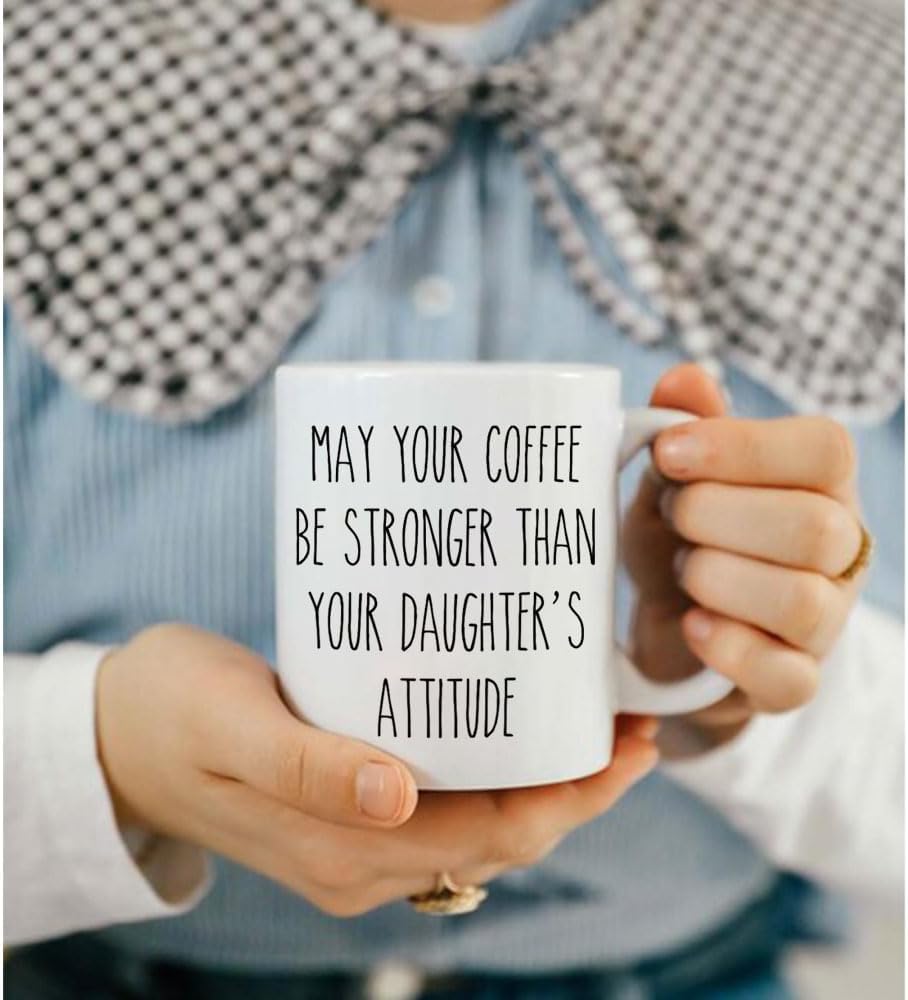 May Your Coffee Be Stronger Than Your Daughter’s Attitude, novedosos regalos de cumpleaños de Navidad para amigos, hermanos, papá, mamá, mujeres,