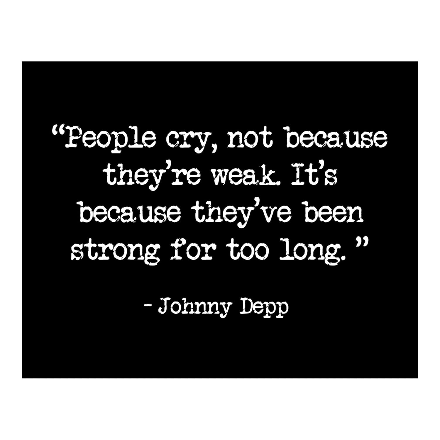People Cry Because They’ve Been Strong Too Long – Inspirational Wall Art, Johnny Depp Motivational Wall Decor Print For Living Room Decor, Home