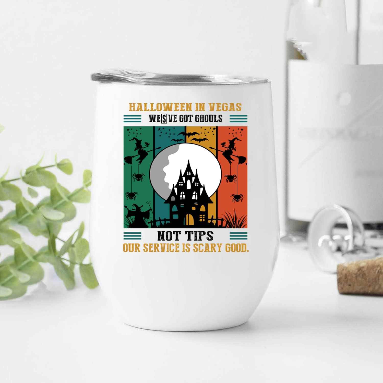 Novelty Gift Uniquely Creative Halloween in Vegas Gift – We’ve Got Ghouls Not Tips, Our Service Is Scary Good on 12 Oz White Stainless Steel Wine