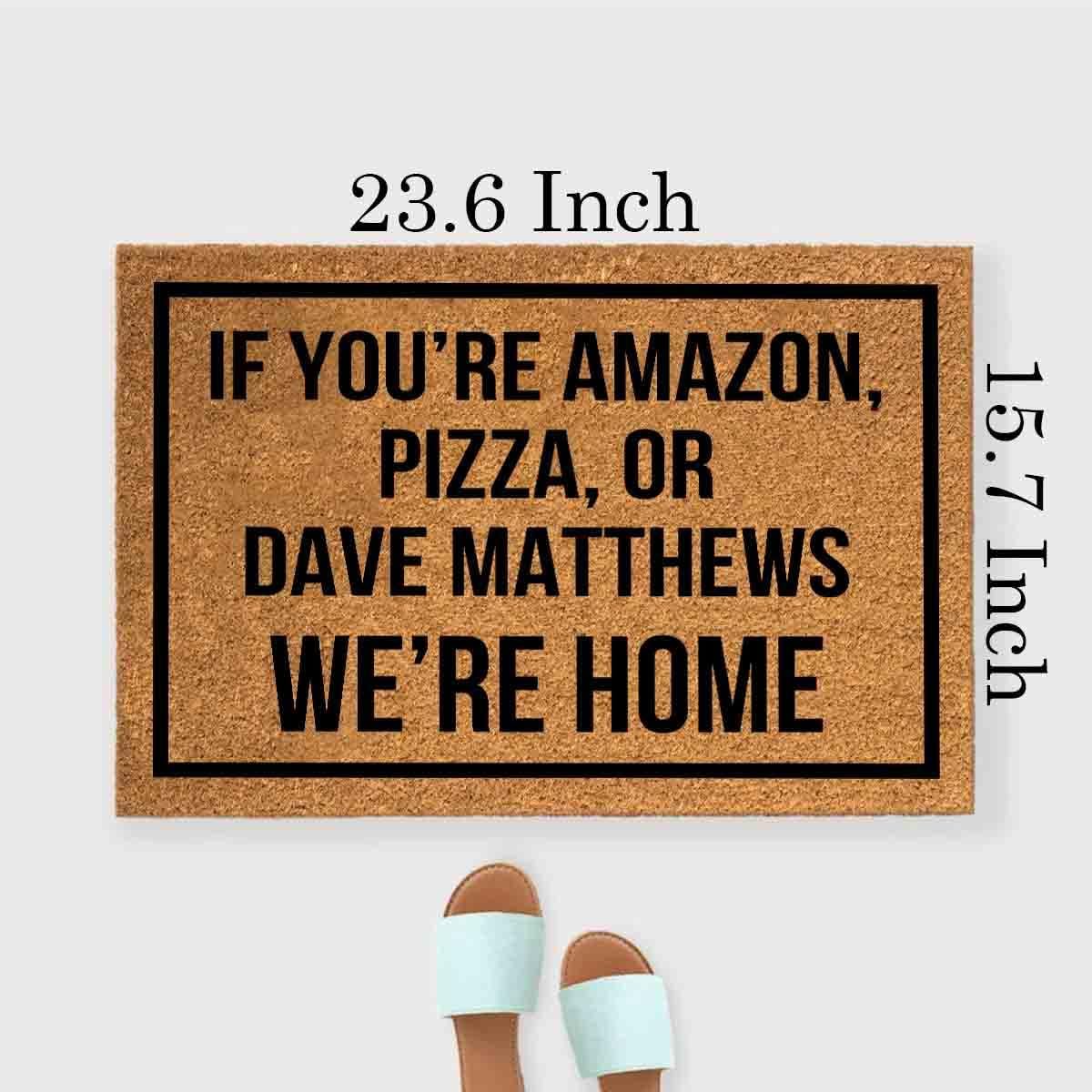 Tapete divertido de fibra de coco con texto en inglés “If You’re Tienda, Pizza or Dave Matthews We’re Home”, tapete para puerta delantera, entrada