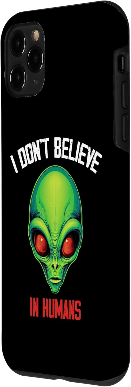 iPhone 11 Pro I Don’t Believe In Humans Green Alien UFO Funny Alien Lovers Case