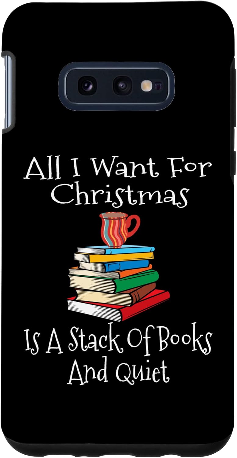 Galaxy S10e All I Want For Christmas Is A Stack Of Books And Quiet Read Case