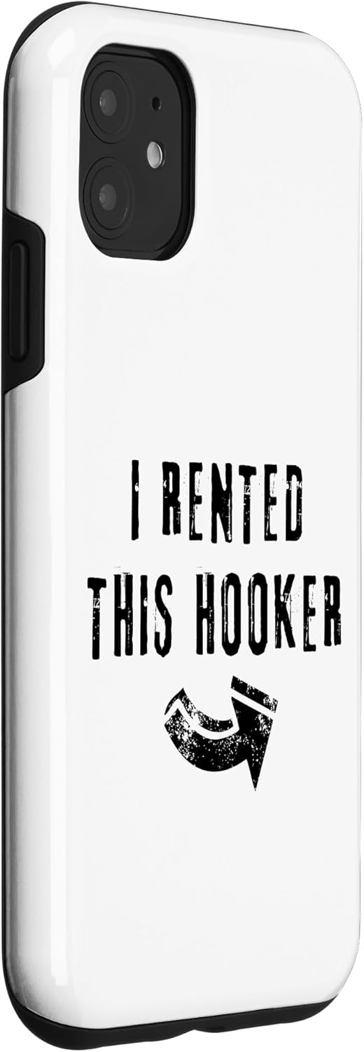iPhone 11 I Rented This Hooker Funny Adult Gag Humor Right Arrow Joke Case