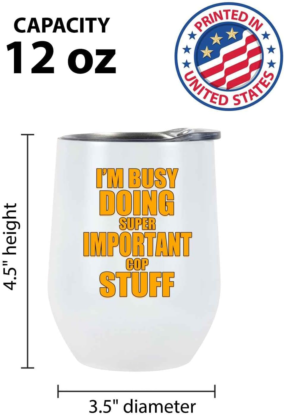 Cop Gift Idea for a Son- I’m Busy Doing Important Stuff Funny Quote on 12 Oz White Stainless Steel Wine Tumbler