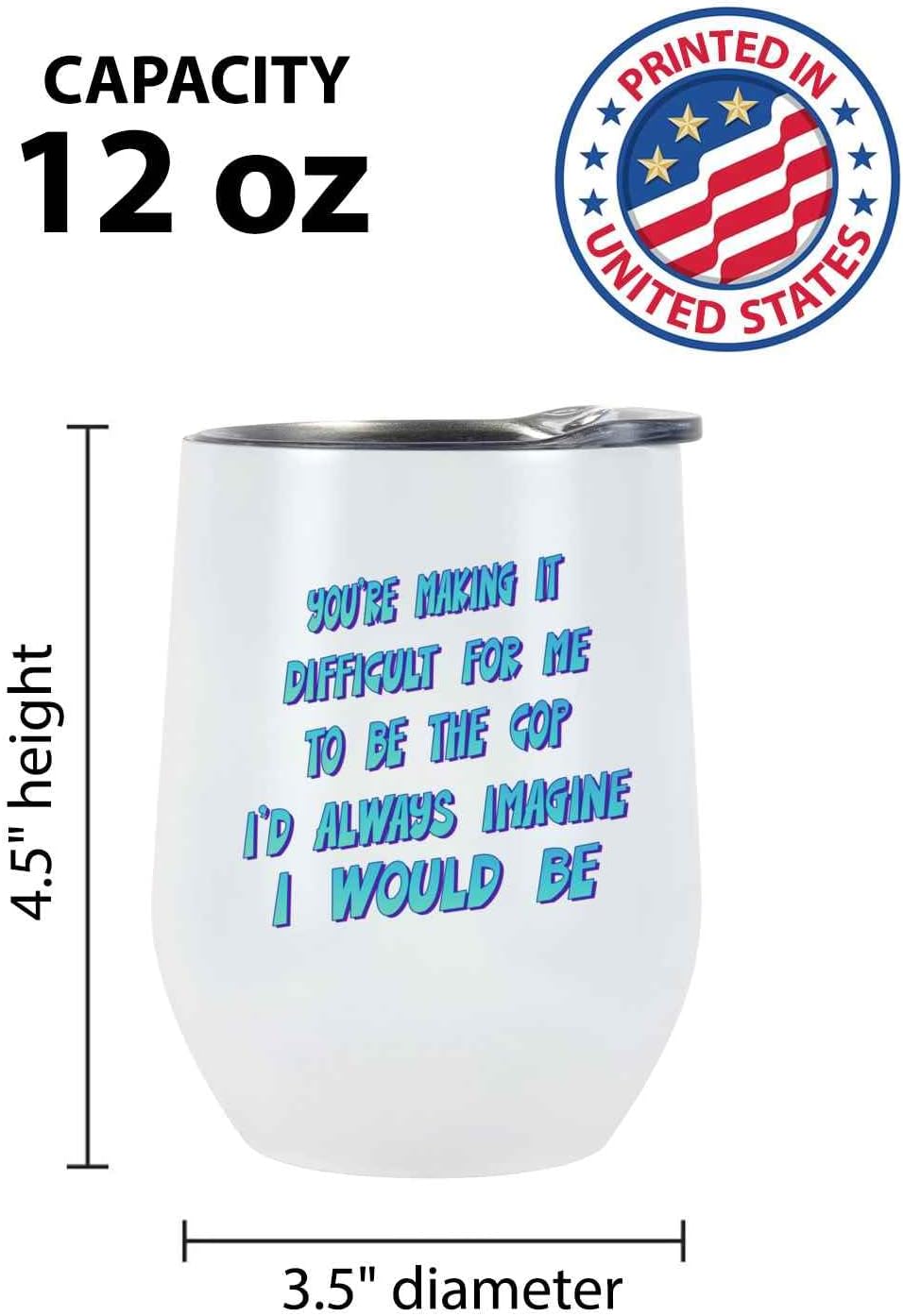 Bemrag Beak Humorous Cop-themed Gift for Friends, Great for Father’s Year’s Gift – Making It Difficult Quote on 12 Oz White Stainless Steel Wine