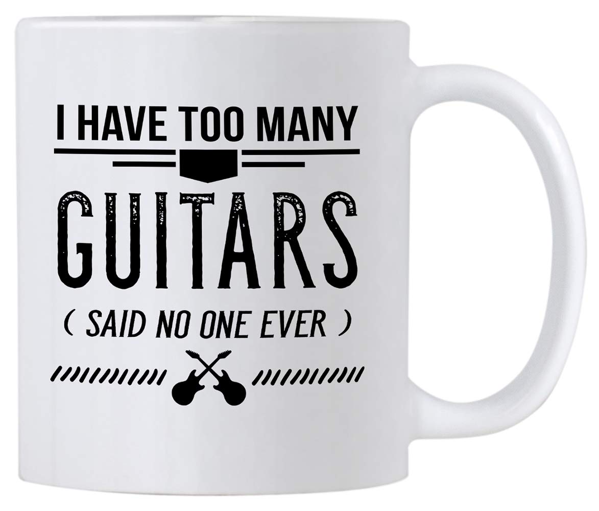 I Have Too Many Guitars Said No One Ever. 11 oz Funny Coffee Mug. Gift Idea for Music Lovers, Teacher or Students.